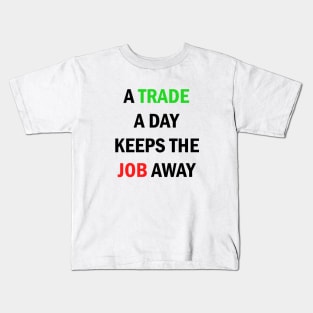 A Trade A Day Keeps The Job Away Stock Market Trader Kids T-Shirt